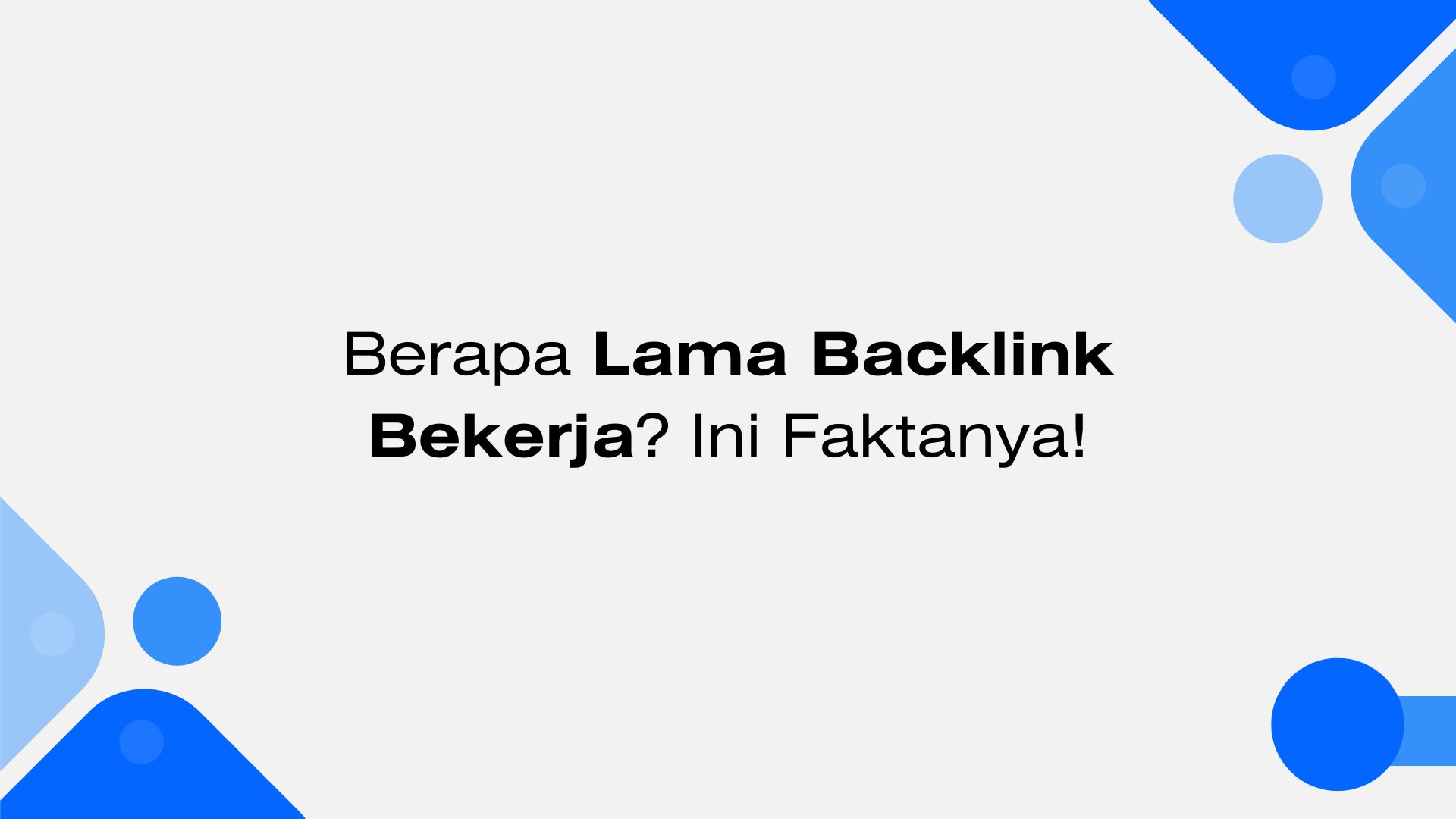 Berapa Lama Backlink Bekerja Ini Faktanya!