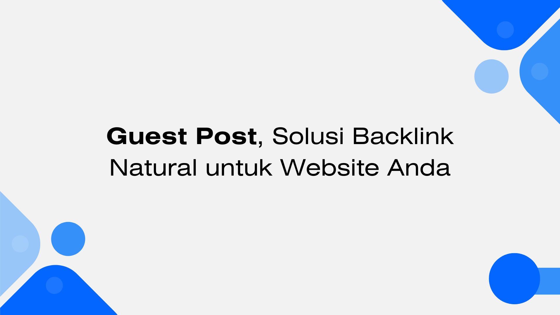 Guest Post, Solusi Backlink Natural untuk Website Anda di 2025