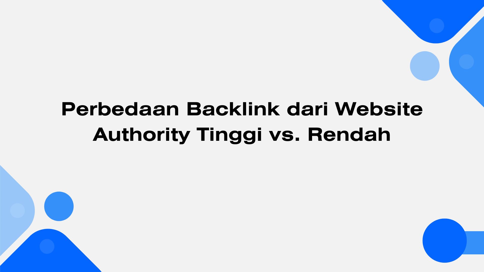 Perbedaan Backlink dari Website Authority Tinggi vs. Rendah