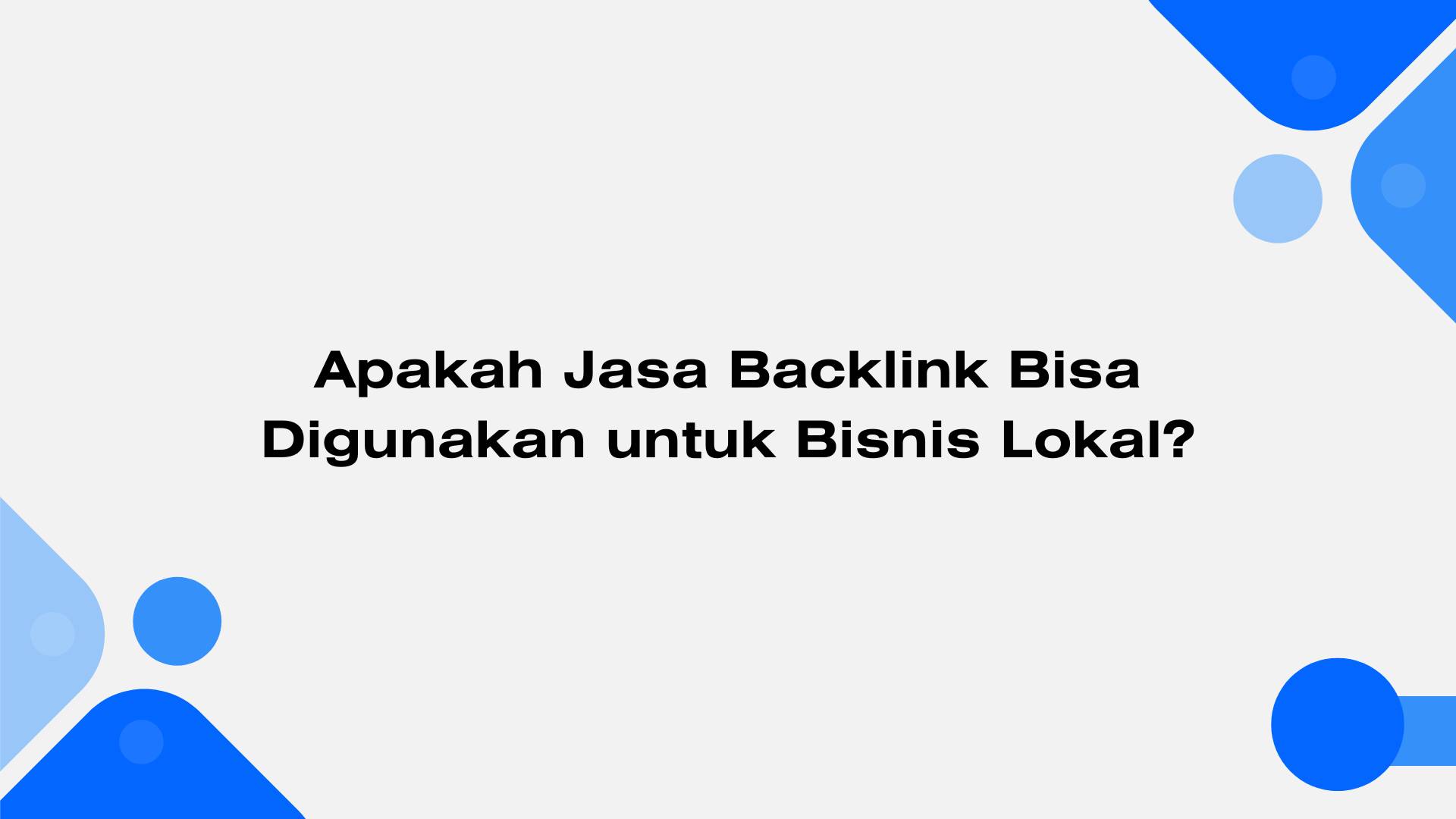 Apakah Jasa Backlink Bisa Digunakan untuk Bisnis Lokal