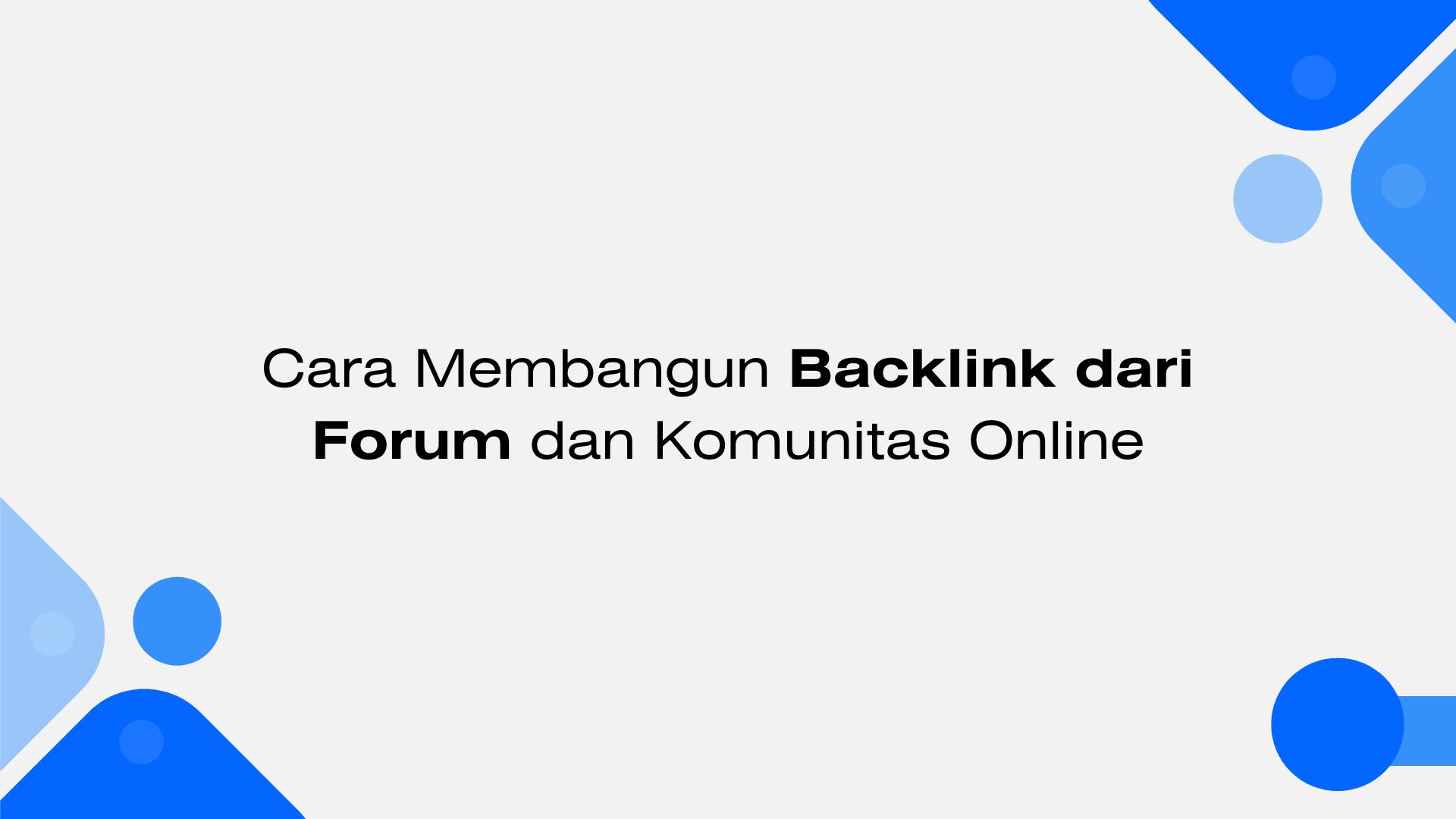 Cara Membangun Backlink dari Forum dan Komunitas Online