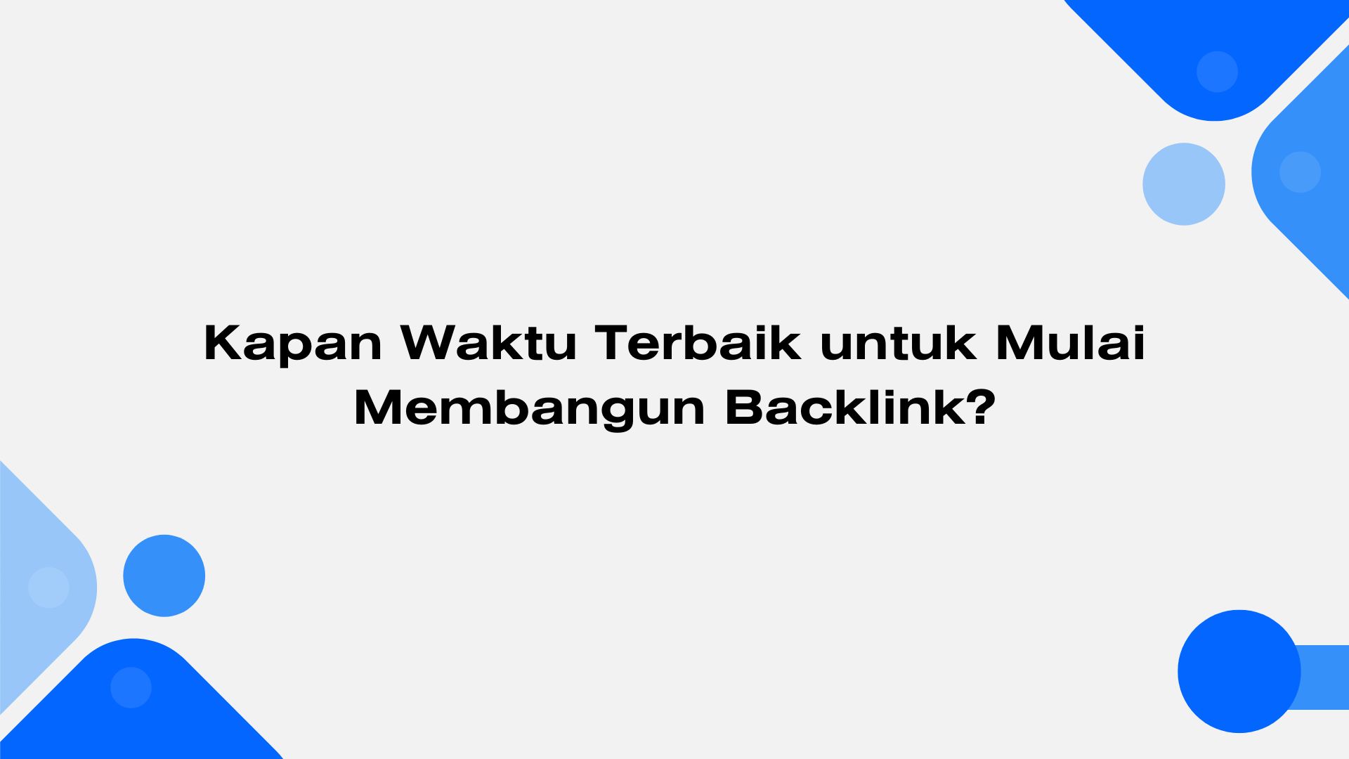 Kapan Waktu Terbaik untuk Mulai Membangun Backlink